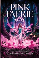 Pink Faerie Way: A Wiccan Tradition of Glamour, Desire, and Transfeminine Strength B0GV8SX1YD Book Cover