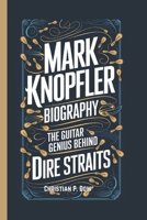 MARK KNOPFLER BIOGRAPHY: The Guitar Genius Behind Dire Straits B0DXWMPMJW Book Cover