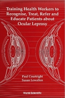 Training Health Workers to Recognize, Treat, Refer and Educate Patients about Ocular Leprosy 9810213298 Book Cover