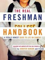 The Real Freshman Handbook: A Totally Honest Guide to Life on Campus 0618163425 Book Cover