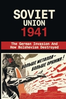 Soviet Union 1941: The German Invasion And How Bolshevism Destroyed: Invasion Russia 1941 null Book Cover