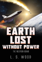 Earth Lost Without Power: The Neutron Bomb B0B81BV4CB Book Cover