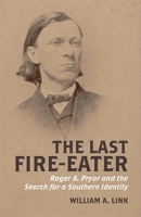The Last Fire-Eater: Roger A. Pryor and the Search for a Southern Identity 0807178217 Book Cover