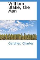 William Blake, the Man 0766138828 Book Cover
