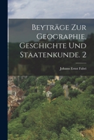Beyträge zur Geographie, Geschichte und Staatenkunde. 2 101776607X Book Cover