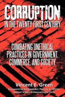 Corruption in the Twenty-First Century: Combating Unethical Practices in Government, Commerce, and Society 1475964080 Book Cover
