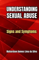 UNDERSTANDIG SEXUAL ABUSE: Signs and Symptoms B0GWTSPRS2 Book Cover
