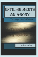 Until He Meets an Agony: The Sequel to Collisions B0FHWC5DLW Book Cover