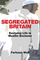Segregated Britain: Everyday Life in Muslim Enclaves 1789976286 Book Cover