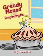The Greedy Mouse and the Raspberry Pie 1638374554 Book Cover
