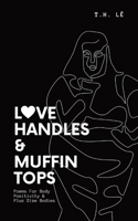 Love Handles & Muffin Tops: Poems For Body Positivity & Plus Size Bodies B0BPGBTCTB Book Cover