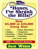 Honey I've Shrunk the Bills: Save $5,000 to $10,000 Every Year (Capital Ideas for Business & Personal Development) 1892123118 Book Cover