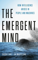 The Emergent Mind: How Intelligence Arises in People and Machines 1541605268 Book Cover