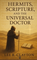 Hermits, Scripture, and the Universal Doctor: When the Silence of the Desert Meets the Mind of the Church B0FVXBLXZ1 Book Cover