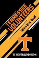 Tennessee Volunteers Trivia Quiz Book: The One With All The Questions B0857C17PZ Book Cover