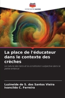 La place de l'éducateur dans le contexte des crèches: La nature des liens et la constitution subjective dans la petite enfance (French Edition) B0CJ41XDX2 Book Cover