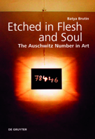 Etched in Flesh and Soul: The Auschwitz Number in Art 3110739917 Book Cover