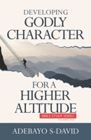 Developing Godly Character for a Higher Altitude : Healthy Church Bible Study Series Volume One 1952098149 Book Cover