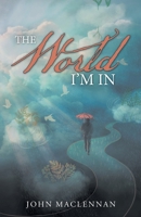 The World I'm In 1664210636 Book Cover