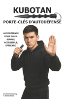Kubotan. Porte-clés d’autodéfense.: Autodéfense pour tous : simple, accessible, efficace. ([FR] Manuel de survie authentique) (French Edition) B0GF6V6SNC Book Cover