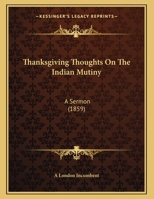Thanksgiving Thoughts On The Indian Mutiny: A Sermon 1120029465 Book Cover