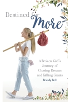 Destined for More : A Broken Girl's Journey of Chasing Dreams and Killing Giants 1733063722 Book Cover