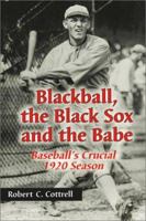 Blackball, the Black Sox, and the Babe: Baseball's Crucial 1920 Season 0786411643 Book Cover