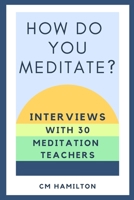 How Do You Meditate?: Interviews with 30 Meditation Teachers B0858TVGDW Book Cover