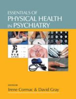 Essentials of Physical Health in Psychiatry. Edited by Irene Cormac, David Gray 1908020407 Book Cover