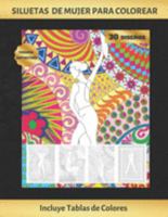 SILUETAS DE MUJER PARA COLOREAR: CUADERNO DE DIBUJO PARA ADULTOS | ANTIESTRES | REDUCE ANSIEDAD Y FAVORECE LA CONCENTRACIÓN | INCLUYE PALETAS DE ... REGALO CREATIVO Y ORIGINAL. (Spanish Edition) 1691787434 Book Cover
