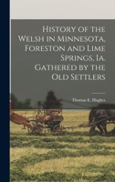 History of the Welsh in Minnesota, Foreston and Lime Springs, Ia. Gathered by the old Settlers 1015803148 Book Cover