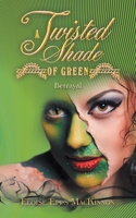 A TWISTED SHADE OF GREEN: Betrayal 166555276X Book Cover