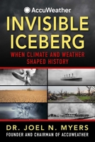 Invisible Iceberg: When Climate and Weather Shaped History 1510784144 Book Cover