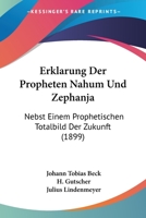 Erkl�rung Der Propheten Nahum Und Zephanja: Nebst Einem Prophetischen Totalbild Der Zukunst 1019177861 Book Cover