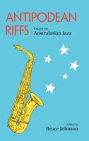 Antipodean Riffs: Essays on Australasian Jazz 178179281X Book Cover