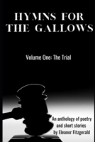 Hymns For the Gallows: Volume One: The Trial B08QRYT61H Book Cover