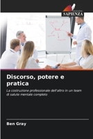 Discorso, potere e pratica: La costruzione professionale dell'altro in un team di salute mentale completo (Italian Edition) 6203979538 Book Cover