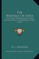 The Heritage Of India: The Heart Of Buddhism; Being An Anthology Of Buddhist Verse 0548745374 Book Cover