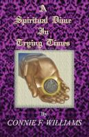A Spiritual Dime in Trying Times 1490540881 Book Cover