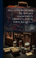 PrÃ(c)ceptes MÃ(c)dicaux De Serenus Sammonicus, Traduits... Par M. Louis Baudet, ...... 1024743756 Book Cover