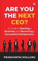 Are You the Next CEO?: A Guide to Starting a Business and Becoming a Successful Entrepreneur 1637454783 Book Cover