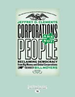 Corporations Are Not People: Reclaiming Democracy from Big Money and Global Corporations 1525237322 Book Cover