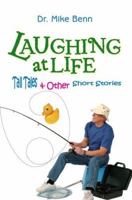 Laughing at Life: Tall Tales & Other Short Stories 0595379400 Book Cover