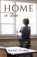 Home At Last: Freedom from Boarding School Pain 1910786411 Book Cover