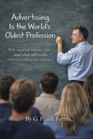 Advertising Is the World's Oldest Profession: Why most advertising fails — and what still works when everything else changes B0GJRPF1F2 Book Cover