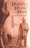 Patriots, Pirates, and Pineys: Sixty Who Shaped New Jersey 0937548391 Book Cover