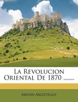 La Revolucion Oriental De 1870 ....... 1143653068 Book Cover