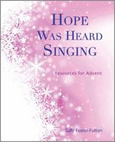 Hope Was Heard Singing: Resources for Advent 1849522782 Book Cover