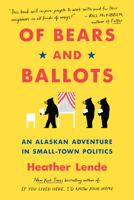Of Bears and Ballots: An Alaskan Adventure in Small-Town Politics 1643751409 Book Cover
