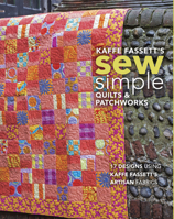 Kaffe Fassett's Sew Simple Quilts & Patchworks: 17 Designs Using Kaffe Fassett's Artisan Fabrics 1641551011 Book Cover